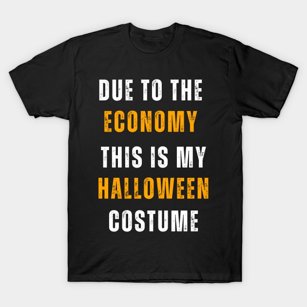 Due To The Economy This Is My Halloween  Costume T-Shirt by Adam4you